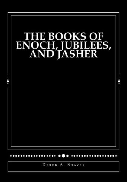 Cover for Derek A Shaver · The Books of Enoch, Jubilees, And Jasher: [Large Print Edition] (Taschenbuch) [Large type / large print edition] (2013)