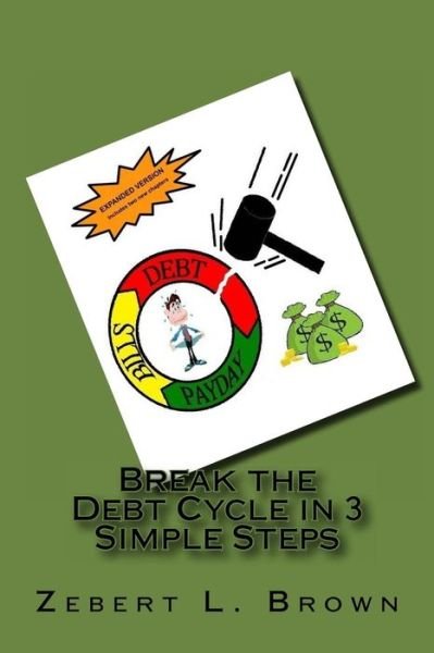 Cover for Zebert L Brown · Break the Debt Cycle in 3 Simple Steps (Taschenbuch) [Expanded edition] (2014)