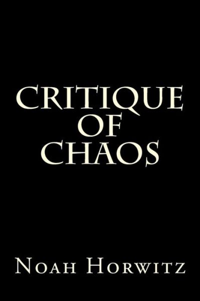 Critique of Chaos: Pancomputational Realism and the De-encryption of the Names - Noah Horwitz - Books - Createspace - 9781496091345 - February 27, 2014