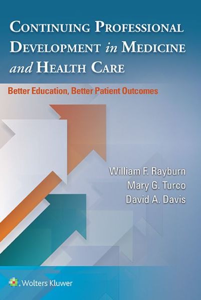 Cover for Rayburn, William, · Continuing Professional Development in Medicine and Health Care: Better Education, Better Patient Outcomes (Paperback Book) (2017)