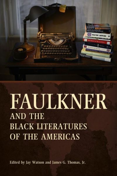 Cover for Jay Watson · Faulkner and the Black Literatures of the Americas - Faulkner and Yoknapatawpha Series (Hardcover Book) (2016)