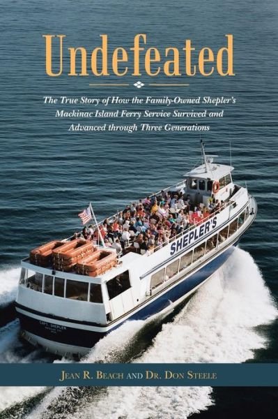 Undefeated: the True Story of How the Family-owned Shepler's Mackinac Island Ferry Service Survived and Advanced Through Three Generations - Jean  R. Beach - Bøger - AuthorHouse - 9781496947345 - 22. oktober 2014