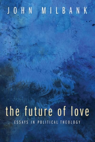 Cover for John Milbank · The Future of Love (Innbunden bok) (2009)