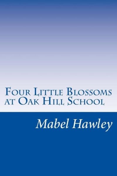 Cover for Mabel C Hawley · Four Little Blossoms at Oak Hill School (Paperback Book) (2014)