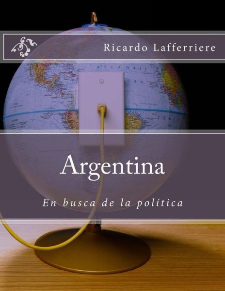 Cover for Ricardo Lafferriere · Argentina: : en Busca De La Politica (Paperback Book) (2014)