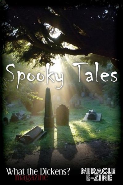 Cover for Holly Hopkins · Spooky Tales: a What the Dickens? Magazine / Miracle Ezine Collection (Paperback Book) (2014)