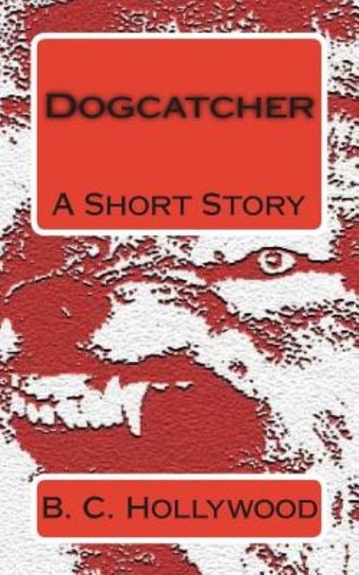 Cover for B C Hollywood · Dogcatcher: a Short Story (Paperback Book) (2014)