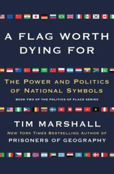 Cover for Tim Marshall · A Flag Worth Dying For: The Power and Politics of National Symbols - Politics of Place (Paperback Bog) (2018)