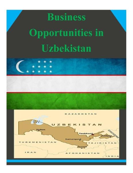 Business Opportunities in Uzbekistan - U.s. Department of Commerce - Books - CreateSpace Independent Publishing Platf - 9781502327345 - September 10, 2014