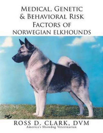 Cover for Dvm Ross D Clark · Medical, Genetic &amp; Behavioral Risk Factors of Norwegian Elkhounds (Paperback Bog) (2015)