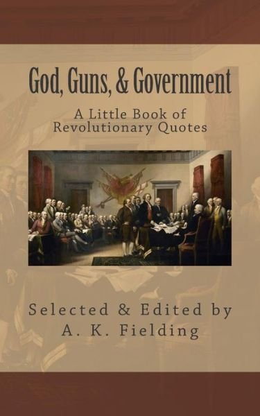 Cover for A K Fielding · A Little Book of Revolutionary Quotes: God, Guns, &amp; Government (Pocketbok) (2015)