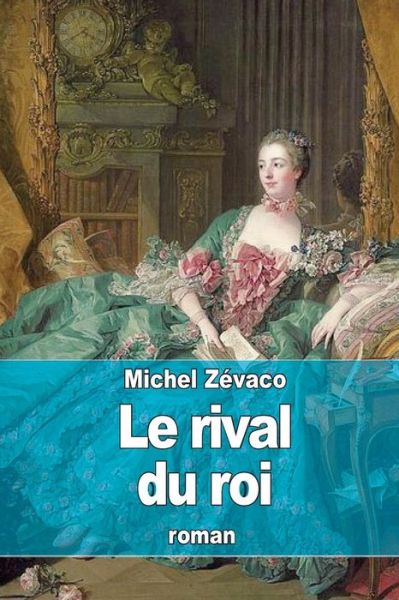 Cover for Michel Zevaco · Le Rival Du Roi (Paperback Book) (2015)