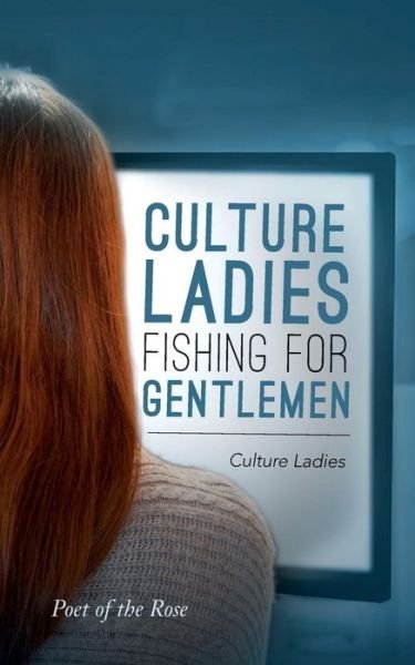 Cover for Poet of the Rose · Culture Ladies Fishing for Gentlemen: Culture Ladies (Taschenbuch) (2015)
