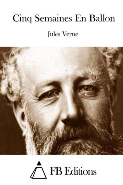 Cinq Semaines en Ballon - Jules Verne - Books - Createspace - 9781511662345 - April 9, 2015