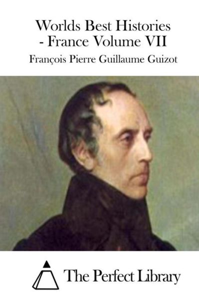 Cover for Francois Pierre Guilaume Guizot · Worlds Best Histories - France Volume Vii (Paperback Book) (2015)