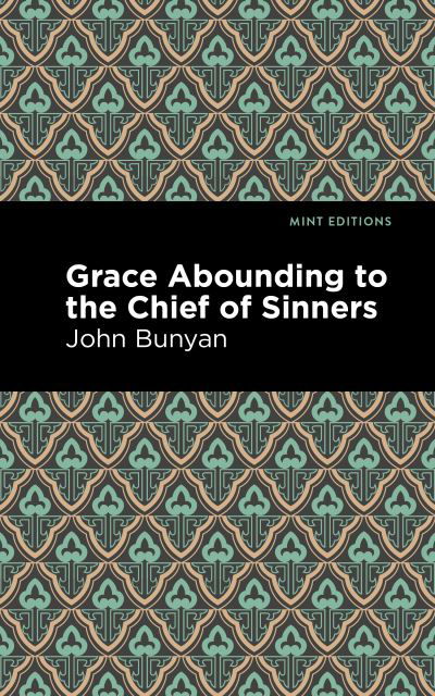 Grace Abounding to the Chief of Sinners - Mint Editions - John Bunyan - Bøker - Graphic Arts Books - 9781513220345 - 14. januar 2021