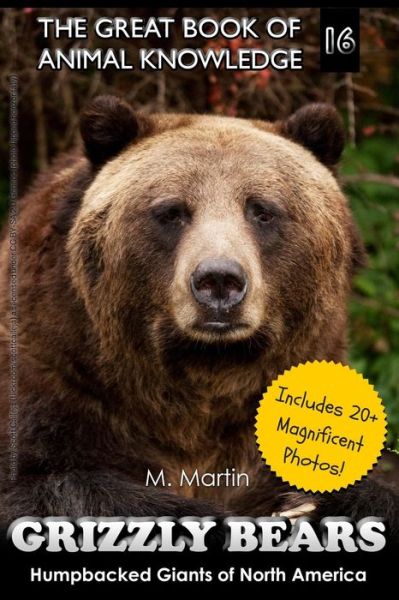 Cover for M Martin · Grizzly Bears: Humpbacked Giants of North America (Includes 20+ Magnificent Photos!) (Paperback Book) (2015)