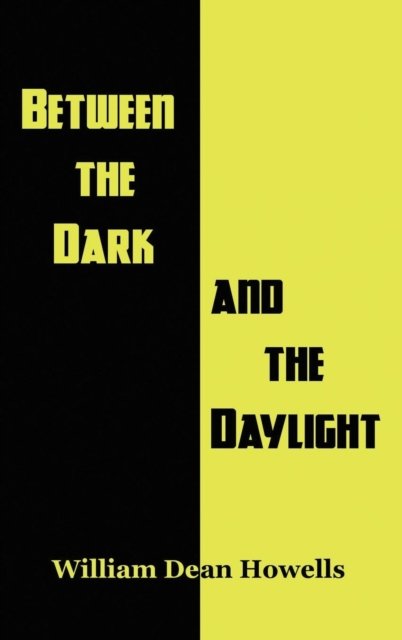 Cover for William Dean Howells · Between the Dark and the Daylight (Inbunden Bok) (2018)