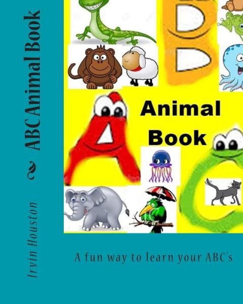 Cover for Ms Irvin Houston · Abc Animal Book: a Fun Way to Learn Your Abc's (Paperback Bog) (2015)