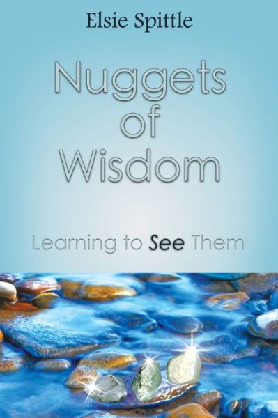 Cover for Elsie Spittle · Nuggets of Wisdom: Learning to See Them (Paperback Book) (2016)