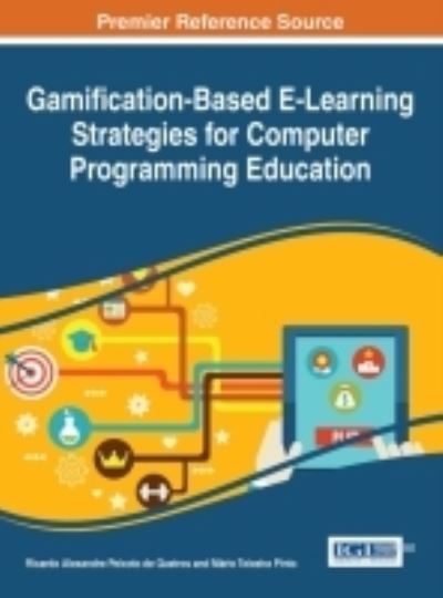 Gamification-Based E-Learning Strategies for Computer Programming Education - Ricardo Alexandre Peixoto de Queirós - Books - IGI Global - 9781522510345 - August 23, 2016