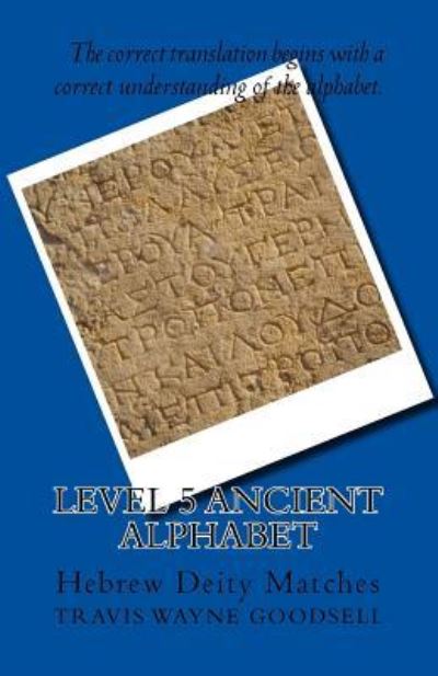 Cover for Travis Wayne Goodsell · Level 5 Ancient Alphabet (Paperback Book) (2016)