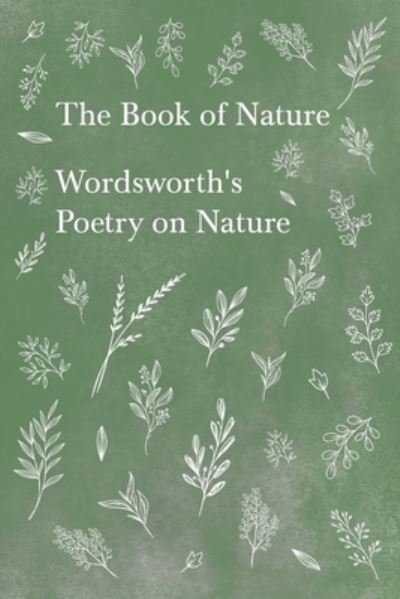 The Book of Nature; Wordsworth's Poetry on Nature - William Wordsworth - Libros - Read Books - 9781528716345 - 6 de febrero de 2020