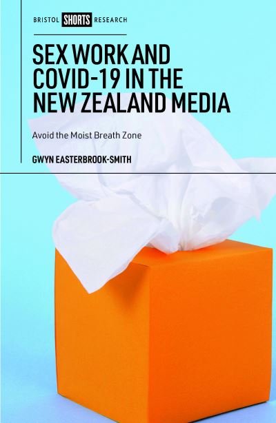 Sex Work and COVID-19 in the New Zealand Media - Gwyn Easterbrook-Smith - Books - Bristol University Press - 9781529230345 - June 13, 2023