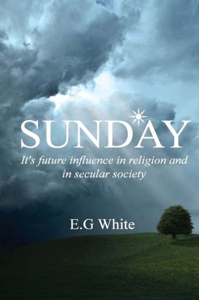 Cover for Ellen G White · Sunday, It's future influence in religion and secular society (Paperback Book) (2016)