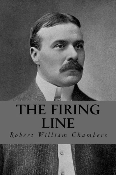 The Firing Line - Robert William Chambers - Książki - CreateSpace Independent Publishing Platf - 9781532986345 - 28 kwietnia 2016