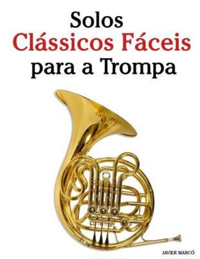 Cover for Javier Marcó · Solos Clássicos Fáceis para a Trompa (Taschenbuch) (2016)