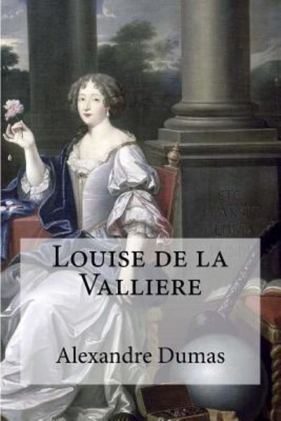 Louise de la Valliere - Alexandre Dumas - Bøger - Createspace Independent Publishing Platf - 9781533497345 - 28. maj 2016