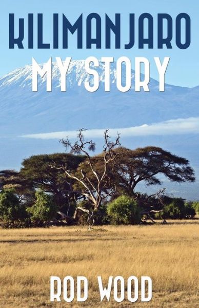 Cover for Rod Wood · Kilimanjaro My Story (Paperback Book) (2016)