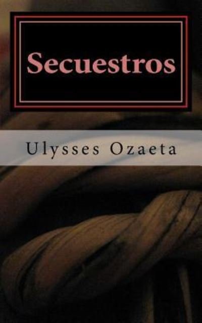 Cover for Ulysses Ozaeta · Secuestros (Pocketbok) (2016)