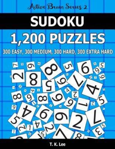 Cover for T K Lee · Sudoku 1,200 Puzzles. 300 Easy, 300 Medium, 300 Hard and 300 Extra Hard (Paperback Bog) (2016)