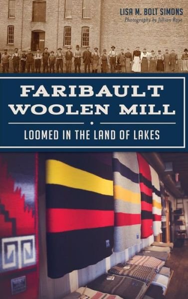 Cover for Lisa M Bolt Simons · Faribault Woolen Mill (Hardcover Book) (2015)