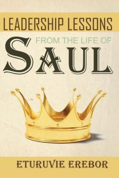 Cover for Eturuvie Erebor · Leadership Lessons from the Life of Saul (Paperback Book) (2016)