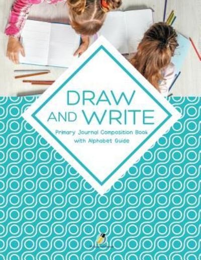 Draw and Write Primary Journal Composition Book with Alphabet Guide - Journals and Notebooks - Books - Journals & Notebooks - 9781541966345 - April 1, 2019