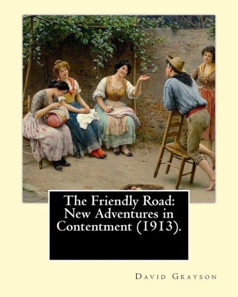 The Friendly Road - David Grayson - Książki - Createspace Independent Publishing Platf - 9781542703345 - 23 stycznia 2017