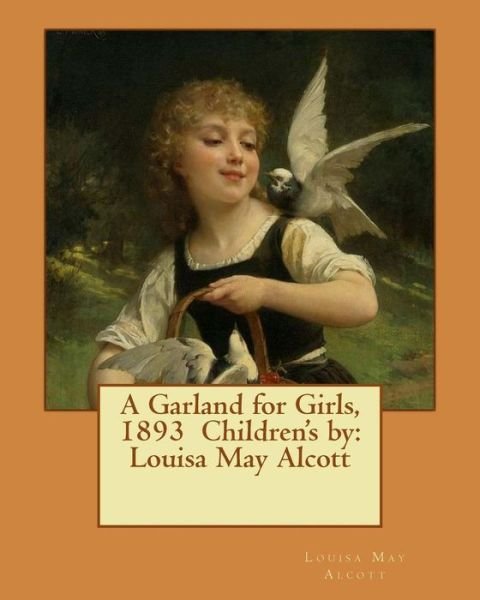 Cover for Louisa May Alcott · A Garland for Girls, 1893 Children's by (Taschenbuch) (2017)