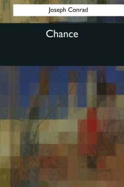 Chance - Joseph Conrad - Kirjat - Createspace Independent Publishing Platf - 9781544077345 - sunnuntai 26. maaliskuuta 2017