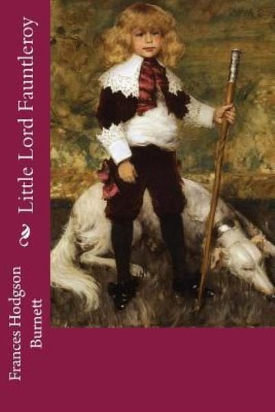 Little Lord Fauntleroy - Frances Hodgson Burnett - Books - Createspace Independent Publishing Platf - 9781544163345 - February 27, 2017