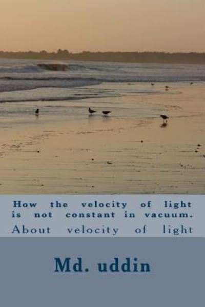 Cover for K MD Kamal Uddin K · How the Velocity of Light Is Not Constant in Vacuum. (Paperback Book) (2017)