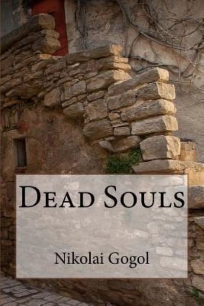 Dead Souls - Nikolai Gogol - Books - Createspace Independent Publishing Platf - 9781545418345 - April 17, 2017