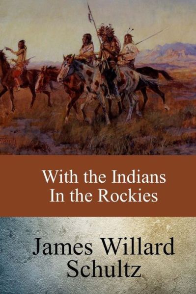 Cover for James Willard Schultz · With the Indians in the Rockies (Paperback Book) (2017)