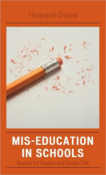 Cover for Howard Good · Mis-Education in Schools: Beyond the Slogans and Double-Talk (Hardcover Book) (2006)