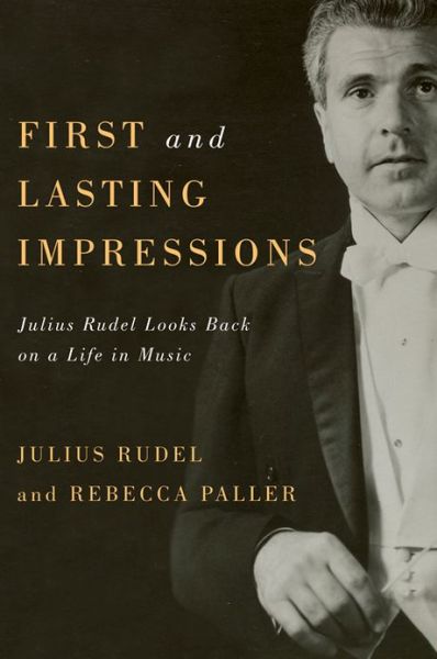 Cover for Julius Rudel · First and Lasting Impressions: Julius Rudel Looks Back on a Life in Music - Eastman Studies in Music (Hardcover Book) (2013)