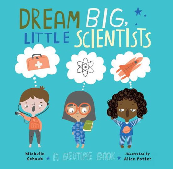 Dream Big, Little Scientists: A Bedtime Book - Michelle Schaub - Boeken - Charlesbridge Publishing,U.S. - 9781580899345 - 18 februari 2020