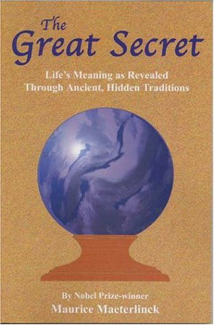 Cover for Maurice Maeterlinck · The Great Secret: Life's Meaning as Revealed Through Ancient, Hidden Traditions (Paperback Book) (2003)