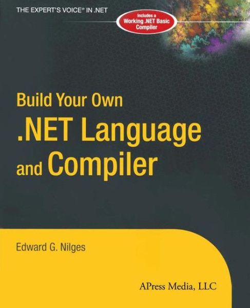 Cover for Edward G. Nilges · Build Your Own .NET Language and Compiler (Paperback Book) [Softcover reprint of the original 1st edition] (2004)